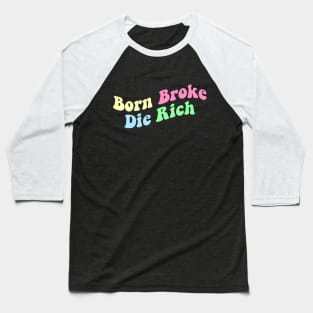 Born Broke Die Rich Baseball T-Shirt